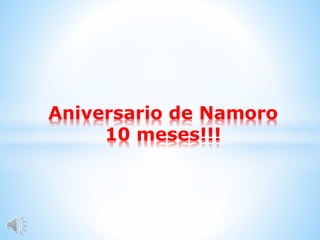 Aniversario de Namoro
10 meses!!!
 