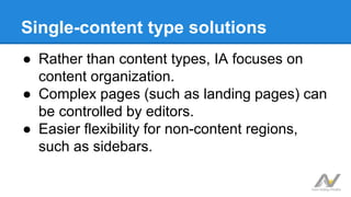 ● Rather than content types, IA focuses on
content organization.
● Complex pages (such as landing pages) can
be controlled...