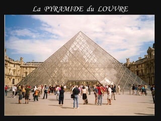 La  PYRAMIDE  du  LOUVRE   