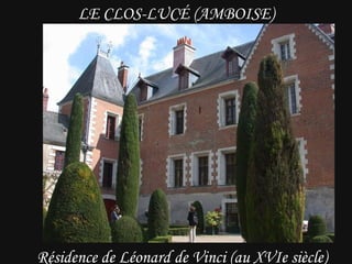 LE CLOS-LUCÉ (AMBOISE) Résidence de Léonard de Vinci (au XVIe siècle) 