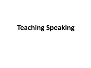 Teaching Speaking
 