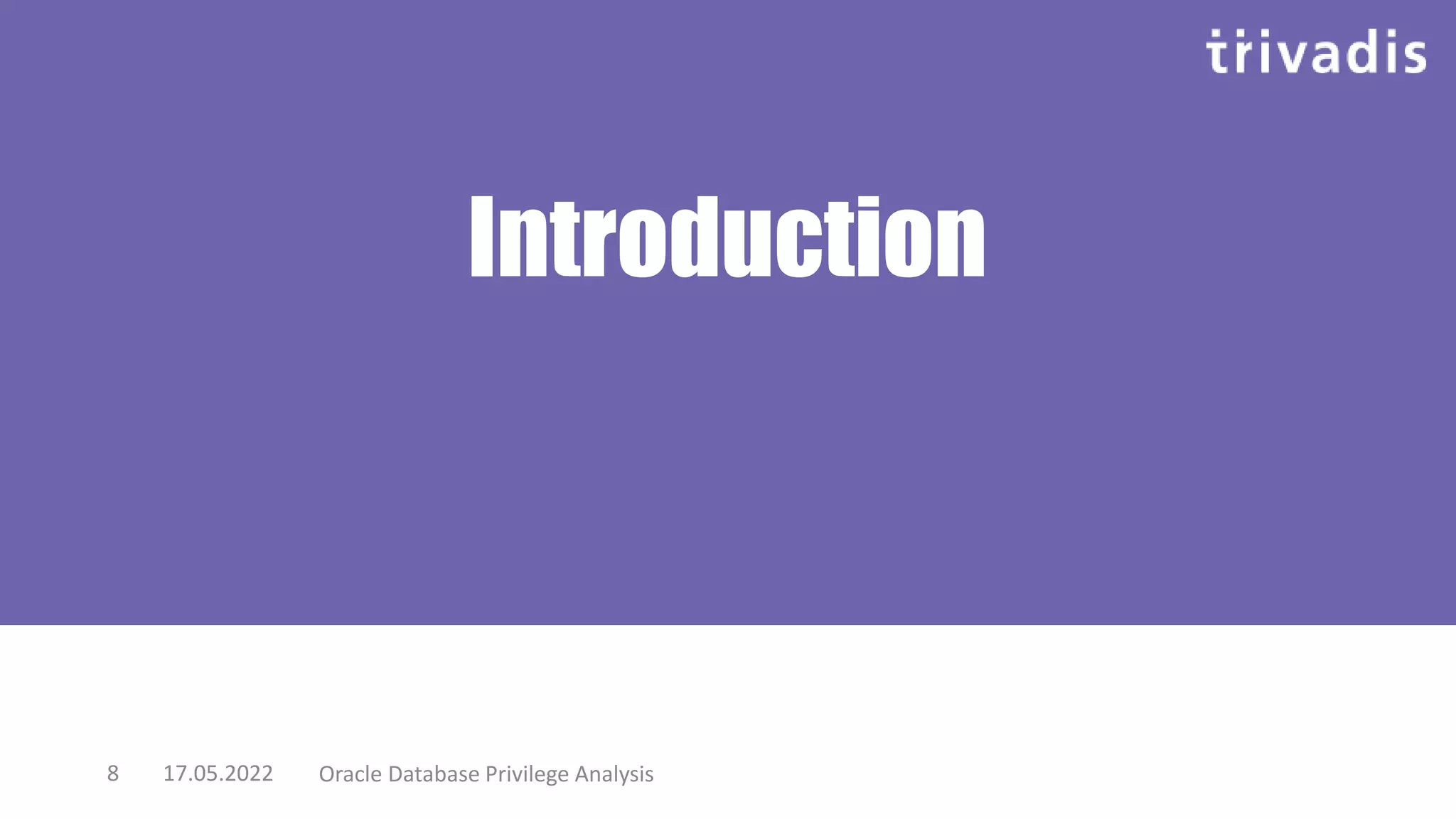 Introduction
17.05.2022 Oracle Database Privilege Analysis
8
 