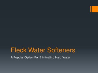 Fleck Water Softeners
A Popular Option For Eliminating Hard Water
 