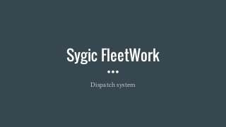 Sygic FleetWork
Dispatch system
 