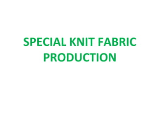 SPECIAL KNIT FABRIC
PRODUCTION
 