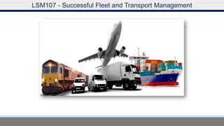 LSM107 - Successful Fleet and Transport Management
 