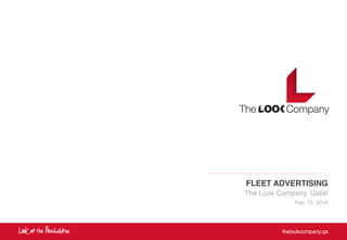 FLEET ADVERTISING
The Look Company, Qatar
Feb. 15, 2016
 