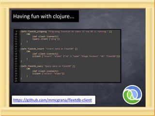 Having fun with clojure...




https://github.com/mmcgrana/fleetdb-client
 