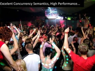 Excelent Concurrency Semantics, High Performance...
 