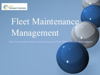 Fleet Maintenance
Management
http://transportsystems.com.au/categories/Fleet-Maintenance-Management
 