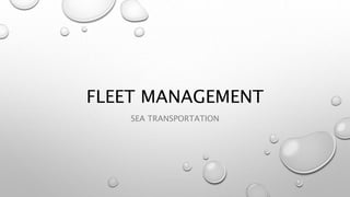 FLEET MANAGEMENT
SEA TRANSPORTATION
 