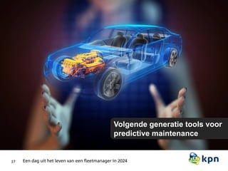 17
Volgende generatie tools voor
predictive maintenance
Een dag uit het leven van een fleetmanager in 2024
 