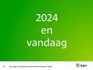 2024
en
vandaag
28 Een dag uit het leven van een fleetmanager in 2024
 