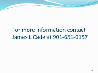 For more information contact
James L Cade at 901-651-0157
15
 