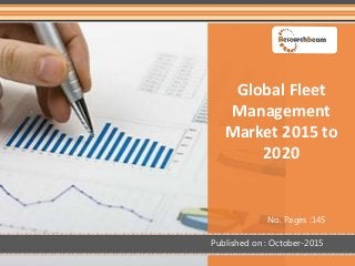 Global Fleet
Management
Market 2015 to
2020
No. Pages :145
Published on : October-2015
 