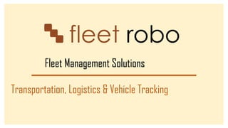 Fleet Management Solutions
Transportation, Logistics & Vehicle Tracking
 