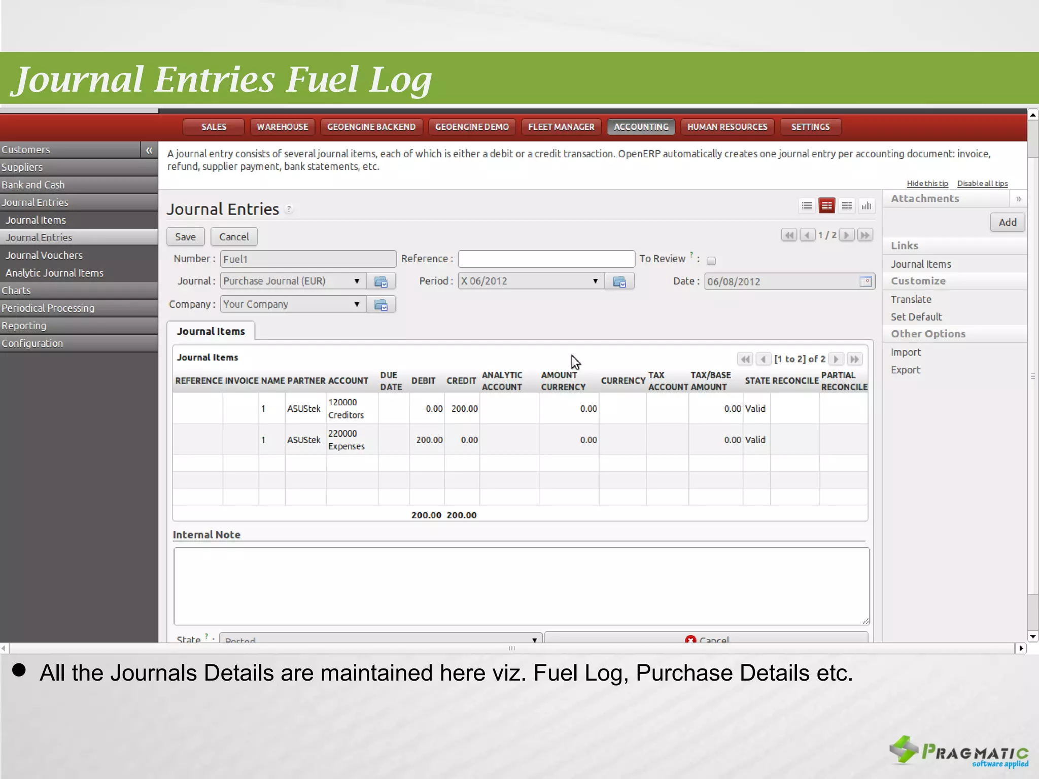 Journal Entries Fuel Log




 All the Journals Details are maintained here viz. Fuel Log, Purchase Details etc.
 
