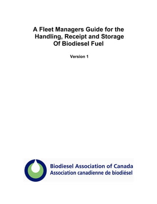 A Fleet Managers Guide for the
Handling, Receipt and Storage
       Of Biodiesel Fuel
            Version 1
 