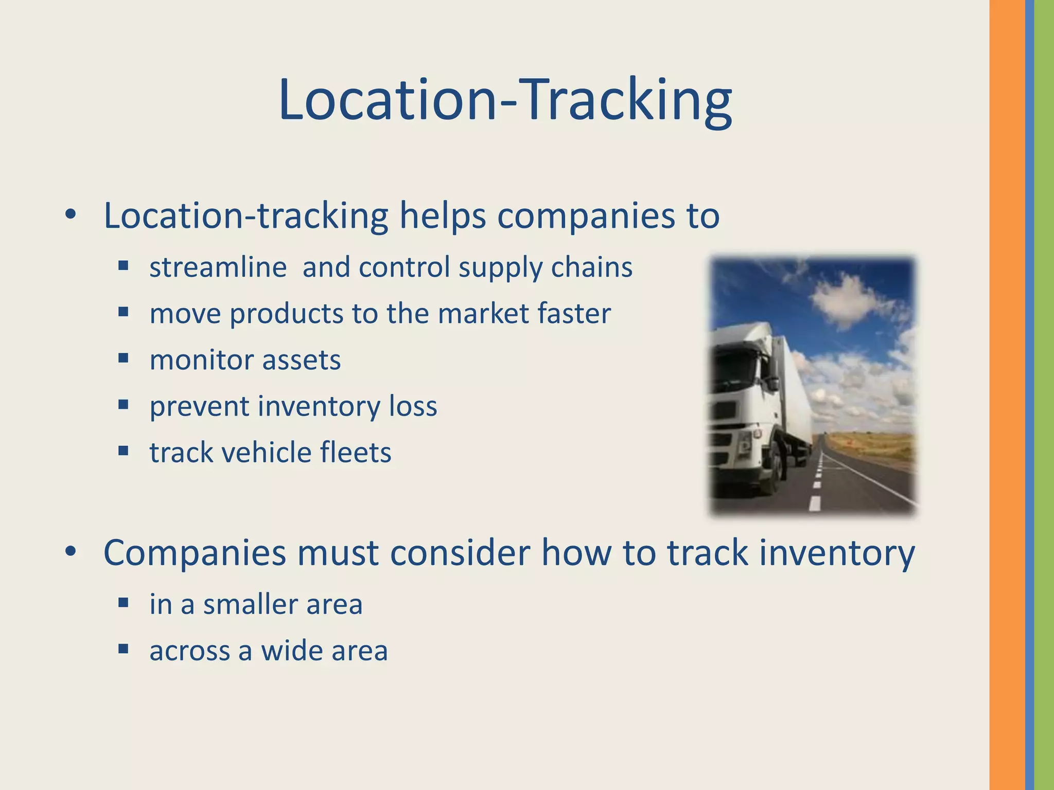 Location-TrackingLocation-tracking helps companies tostreamline  and control supply chains