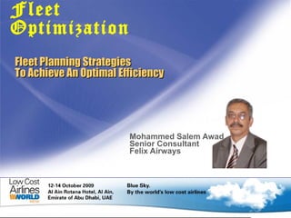 Fleet Planning Strategies  To Achieve An Optimal Efficiency Mohammed Salem Awad Senior Consultant  Felix Airways Fleet Optimization 