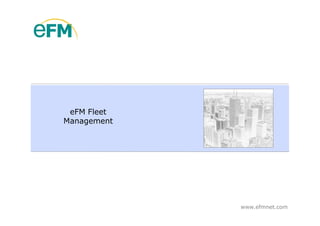eFM Fleet
Management




             www.efmnet.com
 