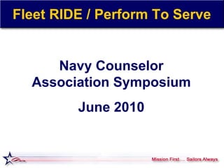 Fleet RIDE / Perform To Serve Navy Counselor Association Symposium June 2010 