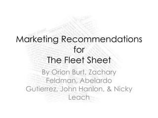 Marketing Recommendations forThe Fleet Sheet By Orion Burt, Zachary Feldman, Abelardo Gutierrez, John Hanlon, & Nicky Leach 