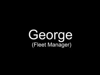 George (Fleet Manager) 