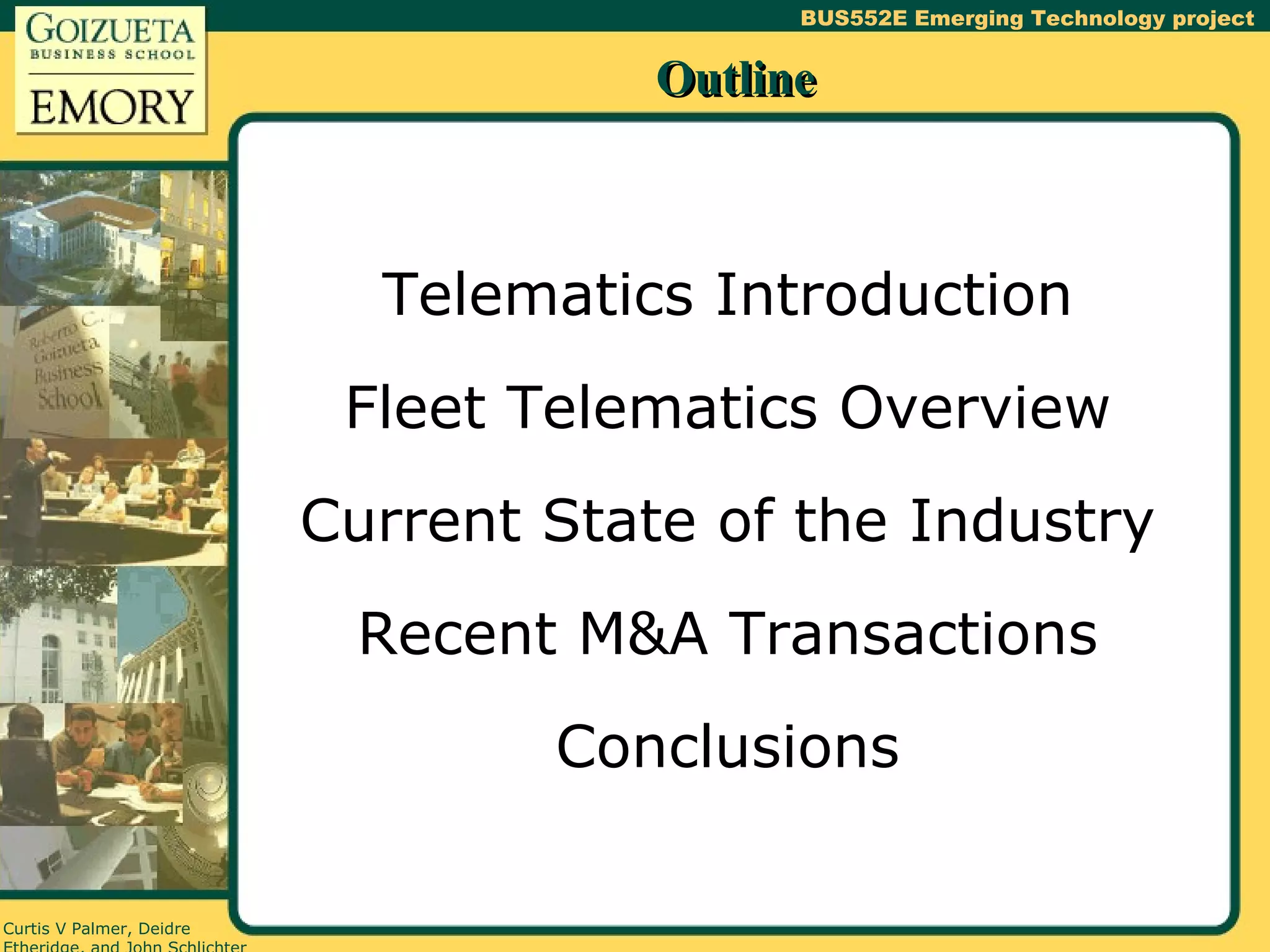 Outline Telematics Introduction Fleet Telematics Overview Current State of the Industry Recent M&A Transactions Conclusions 