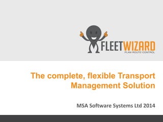 MSA Software Systems Ltd 2014
The complete, flexible Transport
Management Solution
 