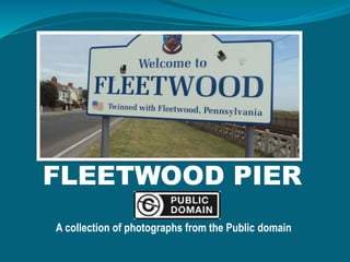 FLEETWOOD PIER
A collection of photographs from the Public domain
 