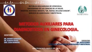 REPÚBLICA BOLIVARIANA DE VENEZUELA.
UNIVERSIDAD DE LAS CIENCIAS DE LA SALUD.
HOSPITAL MATERNO INFANTIL “DR. RAFAEL BELLOSO CHACIN”.
SERVICIO DE GINECOLGÍA Y OBSTETRICIA.
EXPOSITOR:
DR. JESUS FLEIRES.
RESIDENTE DE 2DO AÑO DE GINECOLOGÍA Y OBSTETRICIA.
SAN FRANCISCO; MARZO DEL 2023.
MONITORES:
DR. JHONNY GONZALES.
DR. ALBERTO RIVAS.
DRA. LUISA BORRERO.
 