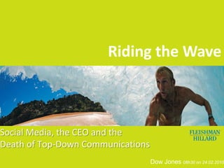 Riding the Wave Social Media, the CEO and the Death of Top-Down Communications Dow Jones 08h30 on 24.02.2010 