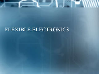 FLEXIBLE ELECTRONICS
 