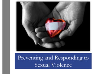 Preventing and Responding to
      Sexual Violence
 