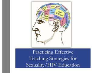 Practicing Effective
 Teaching Strategies for
Sexuality/HIV Education
 