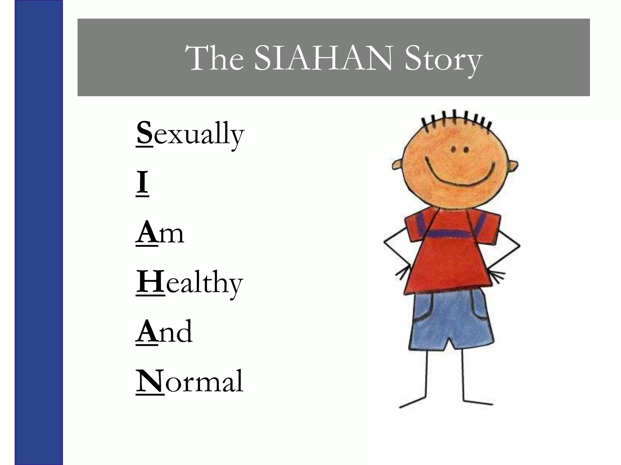The SIAHAN Story
Sexually
I
Am
Healthy
And
Normal
 