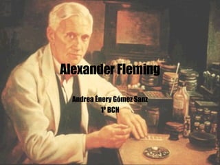 Alexander Fleming Andrea Énery Gómez Sanz 1º BCN 