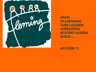 ORAIN VILLABONAKO ZUEN LAGUNEN AURKEZPENA IKUSTEKO AUKERA DUZUE...  ADI EGON !!! 