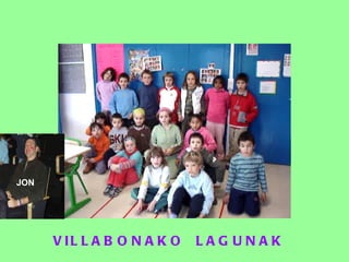 VILLABONAKO  LAGUNAK JON 