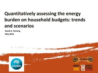 Quantitatively assessing the energy
burden on household budgets: trends
and scenarios
May 2014
David A. Fleming
 