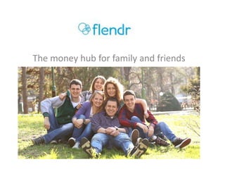 The money hub for family and friends
 