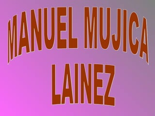 MANUEL MUJICA LAINEZ 