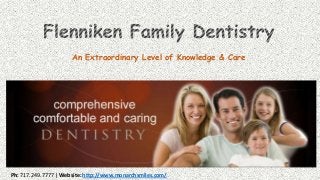 An Extraordinary Level of Knowledge & Care

Ph: 717.249.7777 | Website: http://www.monarchsmiles.com/

 
