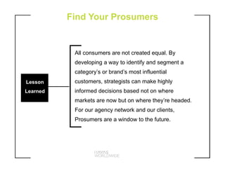 Lesson
Learned
All consumers are not created equal. By
developing a way to identify and segment a
category’s or brand’s mo...