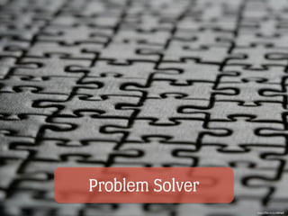 Problem Solver
https://ﬂic.kr/p/yMkw9
 