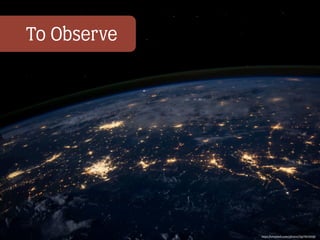 To Observe
https://unsplash.com/photos/Q1p7bh3SHj8
 