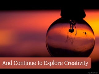And Continue to Explore Creativity
https://ﬂic.kr/p/8pnApS
 