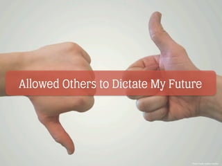 Allowed Others to Dictate My Future
Photo Credit: Audrey Fletcher
 
