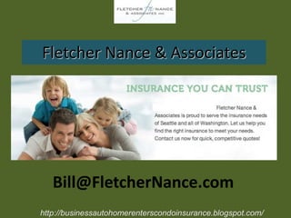 http://businessautohomerenterscondoinsurance.blogspot.com/
Fletcher Nance & Associates
Bill@FletcherNance.com
 